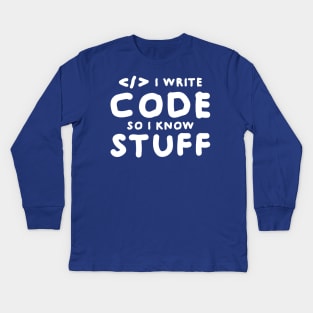 I write code so I know stuff Kids Long Sleeve T-Shirt